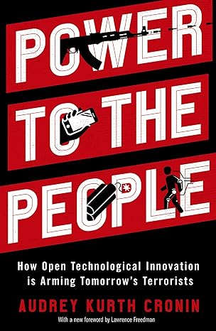 Power to the People: How Open Technological Innovation is Arming Tomorrow's Terrorists - PDF